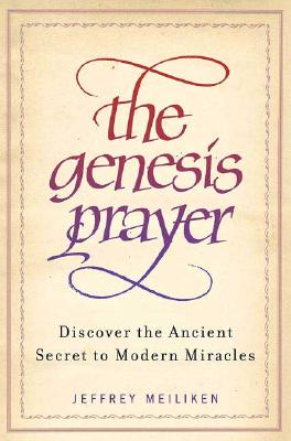 Image for The Genesis Prayer: Discover the Ancient Secret to Modern Miracles The Genesis Prayer: Discover the Ancient Secret to Modern Miracles