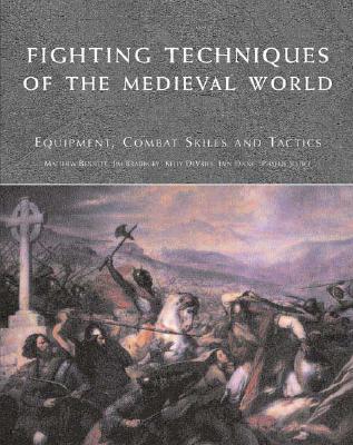 Fighting Techniques of the Medieval World: Equipment, Combat Skills and Tactics