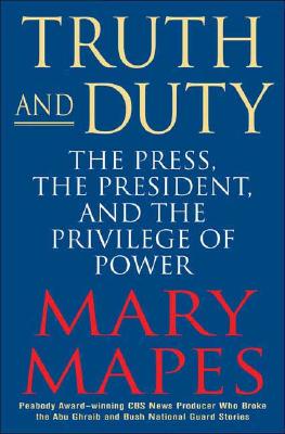 Image for Truth and Duty: The Press, the President, and the Privilege of Power