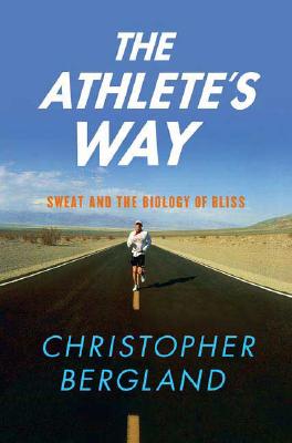 Image for The Athlete's Way: Sweat and the Biology of Bliss