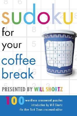Sudoku for Your Coffee Break Presented by Will Shortz