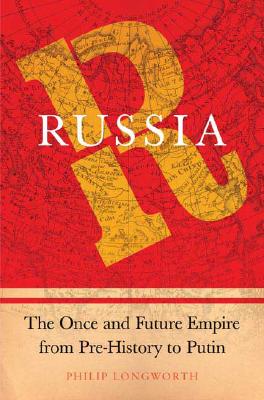 Russia The Once and Future Empire from Pre-History to Putin