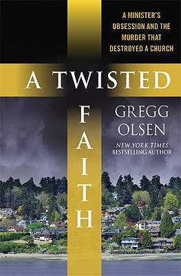 Image for A Twisted Faith: A Minister's Obsession and the Murder That Destroyed a Church