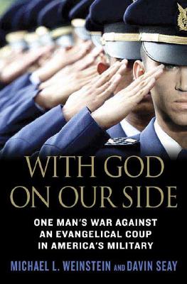 With God on Our Side: One Man's War Against an Evangelical Coup in America's Military