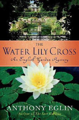 The Water Lily Cross: An English Garden Mystery