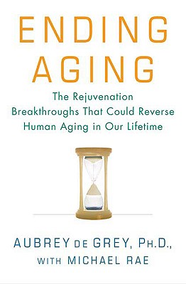Image for Ending Aging: The Rejuvenation Breakthroughs That Could Reverse Human Aging in Our Lifetime