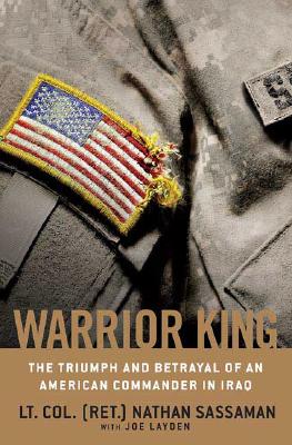 Warrior King: The Triumph and Betrayal of an American Commander in Iraq