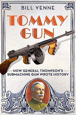 Image for Tommy Gun: How General Thompson's Submachine Gun Wrote History (First Edition)