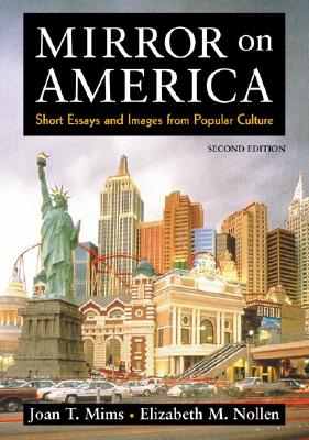 Mirror on America: Short Essays and Images from Popular Culture, Mims, Joan T.; Nollen, Elizabeth M. Mirror on America: Short Essays and Images from Popular Culture, Mims, Joan T.; Nollen, Elizabeth M.