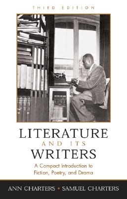 Literature and Its Writers: A Compact Introduction to Fiction, Poetry, and Drama