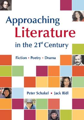 Approaching Literature in the 21st Century: Fiction, Poetry, Drama Schakel, Peter and Ridl, Jack
