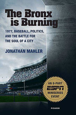The Bronx is Burning: 1977, Baseball, Politics, and the Battle for the Soul of a City