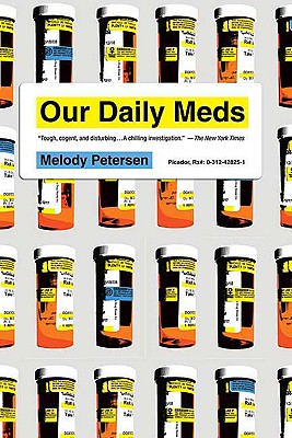 Our Daily Meds: How the Pharmaceutical Companies Transformed Themselves into Slick Marketing Machines and Hooked the Nation on Prescription Drugs Image for Our Daily Meds: How the Pharmaceutical Companies Transformed Themselves into Slick Marketing Machines and Hooked the Nation on Prescription Drugs