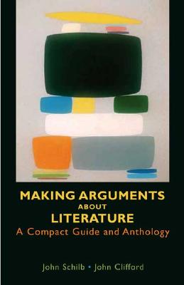 Making Arguments About Literature: A Compact Guide And Anthology
