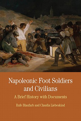 Image for Napoleonic Foot Soldiers and Civilians: A Brief History with Documents (The Bedford Series in History and Culture) Napoleonic Foot Soldiers and Civilians: A Brief History with Documents (The Bedford Series in History and Culture)