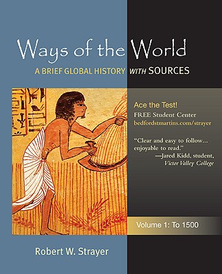 Ways of the World: A Global History with Sources, Volume 1: To 1500