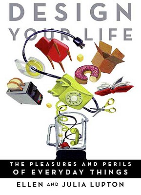 Design Your Life: The Pleasures and Perils of Everyday Things