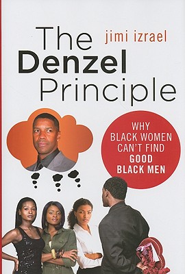 The Denzel Principle: Why Black Women Can't Find Good Black Men