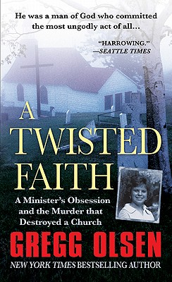 Image for A Twisted Faith: A Minister's Obsession and the Murder That Destroyed a Church