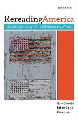 Rereading America: Cultural Contexts for Critical Thinking and Writing, 8th Edition