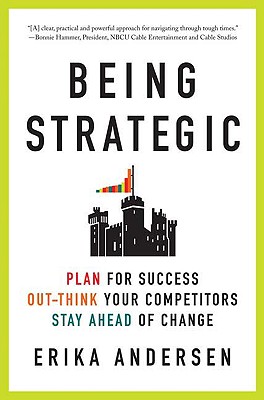 Being Strategic: Plan for Success; Out-think Your Competitors; Stay Ahead of Change