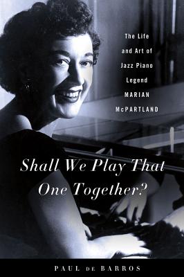 Shall We Play That One Together: The Life and Art of Jazz Piano Legend Marian McPartland