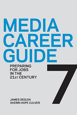 Media Career Guide: Preparing for Jobs in the 21st Century, Seventh Edition
