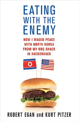 Eating with the Enemy: How I Waged Peace with North Korea from My BBQ Shack in Hackensack