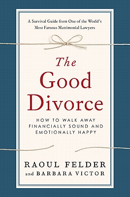 The Good Divorce: How to Walk Away Financially Sound and Emotionally Happy
