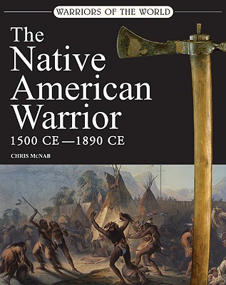 Native American Warrior: 1500-1890 CE