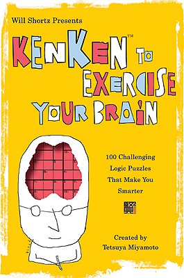 Will Shortz Presents KenKen to Exercise Your Brain: 100 Challenging Logic Puzzles That Make You Smarter Image for Will Shortz Presents KenKen to Exercise Your Brain: 100 Challenging Logic Puzzles That Make You Smarter