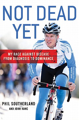 Not Dead Yet: My Race Against Disease: From Diagnosis to Dominance