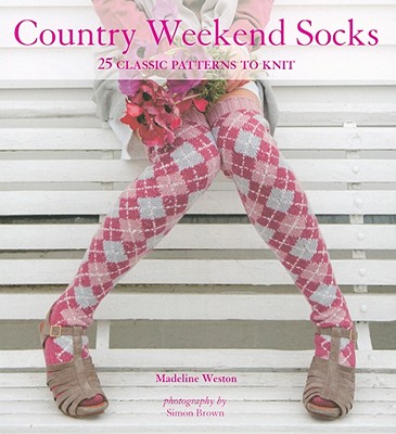 Image for Country Weekend Socks: 25 Classic Patterns to Knit Country Weekend Socks: 25 Classic Patterns to Knit