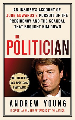 Image for The Politician: An Insider's Account of John Edwards's Pursuit of the Presidency and the Scandal That Brought Him Down
