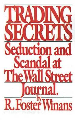 Trading Secrets: An Insider's Account Of The Scandal At The Wall Street Journal