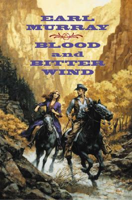 BLOOD AND BITTER WIND - A NOVEL OF THE CALIFORNIA GOLD FIELDS