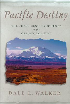 Image for Pacific Destiny: The Three-Century Journey to the Oregon Country