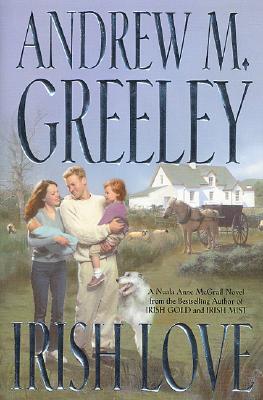 Irish Love: A Nuala Anne McGrail Novel (Nuala Anne McGrail Novels) Greeley, Andrew M.