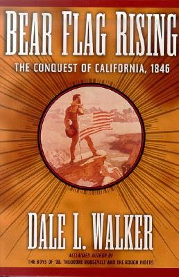 Bear Flag Rising: The Conquest of California, 1846