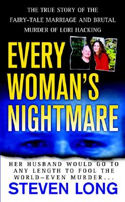 Every Woman's Nightmare: The Fairytale Marriage and Brutal Murder of Lori Hacking