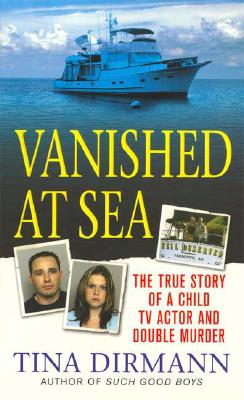 Image for Vanished at Sea: The True Story of a Child TV Actor and Double Murder (St. Martin's True Crime Library)