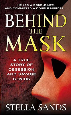 Behind the Mask: A True Story of Obsession and Savage Genius
