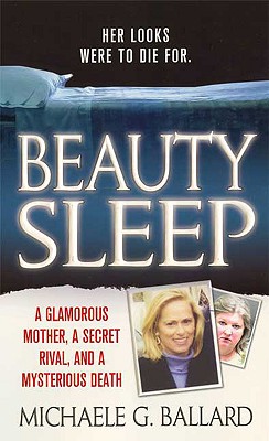 Image for Beauty Sleep: A Glamorous Mother, a Woman from Her Past, and Her Mysterious Death Beauty Sleep: A Glamorous Mother, a Woman from Her Past, and Her Mysterious Death