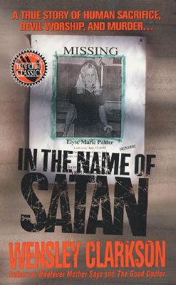 In the Name of Satan: A True Story of Human Sacrifice, Devil Worship, and Murder