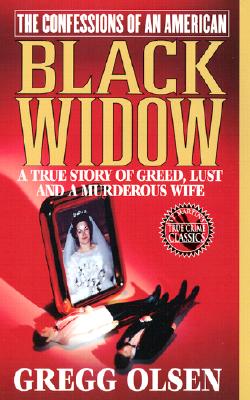 The Confessions of an American Black Widow : A True Story of Greed, Lust and a Murderous Wife (Confessions of Black Widow)