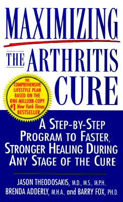 Image for Maximizing the Arthritis Cure: A Step-By-Step Program to Faster, Stronger Healing During Any Stage of the Cure Maximizing the Arthritis Cure: A Step-By-Step Program to Faster, Stronger Healing During Any Stage of the Cure