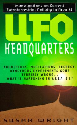 UFO Headquarters: Investigations On Current Extraterrestrial Activity In Area 51