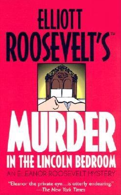 Murder in the Lincoln Bedroom: An Eleanor Roosevelt Mystery (Eleanor Roosevelt Mysteries)