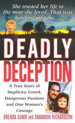 Deadly Deception: A True Story of Duplicity, Greed, Dangerous Passions and One Woman's Courage