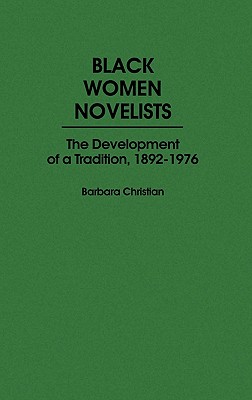 Black Women Novelists: The Development of a Tradition, 1892-1976 (Contributions in Afro-American and African Studies)